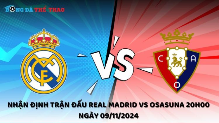 Nhận định trận đấu Real Madrid vs Osasuna 20h00 ngày 09/11/2024 1 Nhận định Real Madrid vs Osasuna 09/11/2024