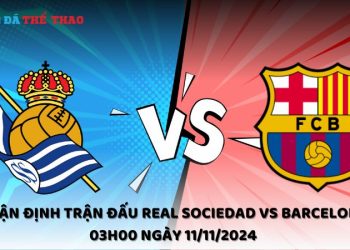 Nhận định Real Sociedad vs Barcelona 11/11/2024