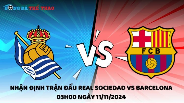 Nhận định trận đấu Real Sociedad vs Barcelona 03h00 ngày 11/11/2024 1 Nhận định Real Sociedad vs Barcelona 11/11/2024