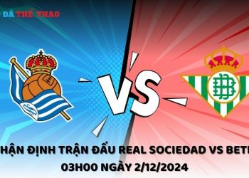 Nhận định Real Sociedad vs Betis ngày 2/12/2024