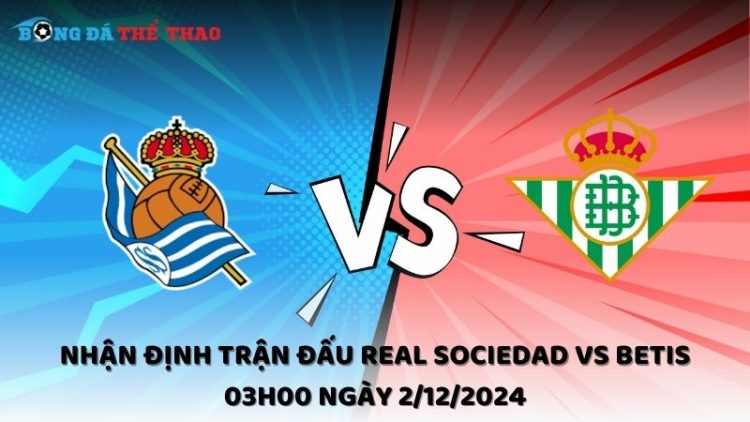 Nhận định trận đấu Real Sociedad vs Betis 03h00 ngày 2/12/2024 1 Nhận định Real Sociedad vs Betis ngày 2/12/2024