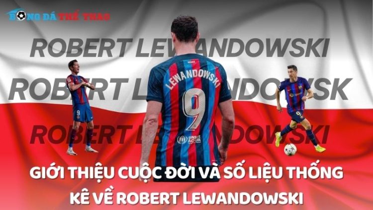 Giới thiệu cuộc đời và số liệu thống kê về Robert Lewandowski 1 Robert Lewandowski