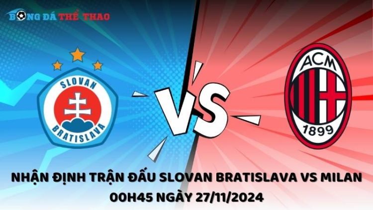 Nhận định trận đấu Slovan Bratislava vs Milan 00h45 ngày 27/11/2024 1 Nhận địnhSlovan Bratislava vs Milan 27/11/2024