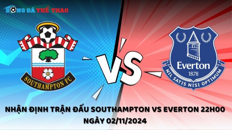 Nhận định trận đấu Southampton vs Everton 22h00 ngày 02/11/2024 1 Nhận định Southampton vs Everton 02/11/2024