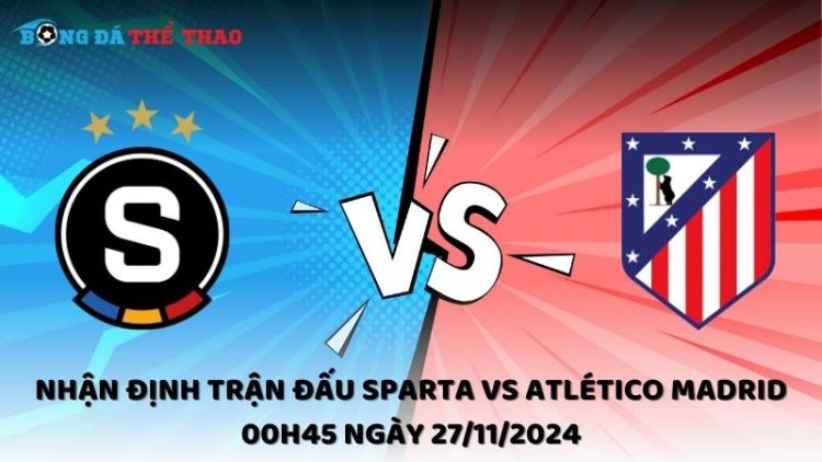 Nhận định trận đấu Sparta vs Atlético Madrid 00h45 ngày 27/11/2024 1 Nhận định Sparta vs Atlético Madrid ngày 27/11/2024