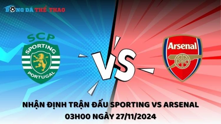 Nhận định trận đấu Sporting vs Arsenal 03h00 ngày 27/11/2024 1 Nhận định Sporting vs Arsenal ngày 27/11/2024