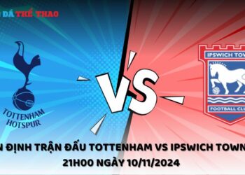 Nhận định Tottenham vs Ipswich Town 10/11/2024