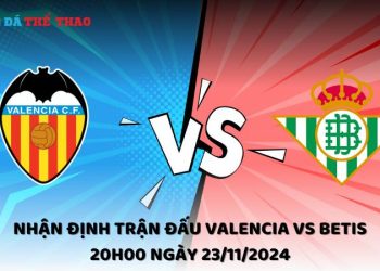 Nhận định Valencia vs Betis 23/11/2024
