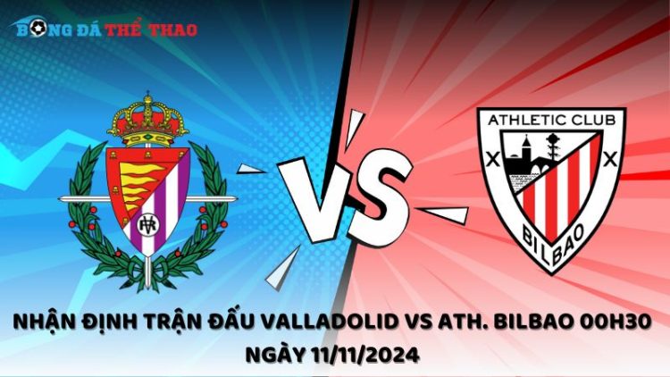 Nhận định trận đấu Valladolid vs Ath. Bilbao 00h30 ngày 11/11/2024 1 Nhận định Valladolid vs Ath. Bilbao 11/11/2024