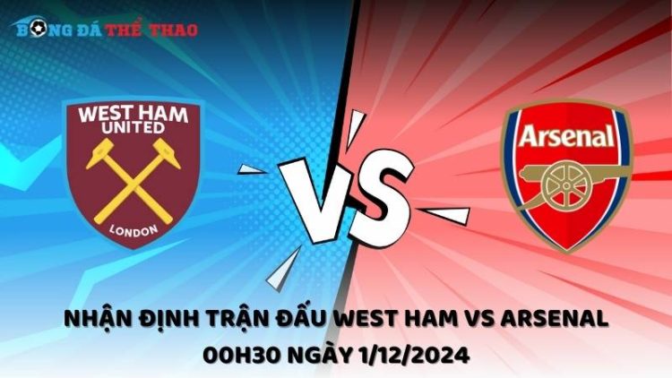 Nhận định trận đấu West Ham vs Arsenal 00h30 ngày 1/12/2024 1 Nhận định West Ham vs Arsenal ngày 1/12/2024