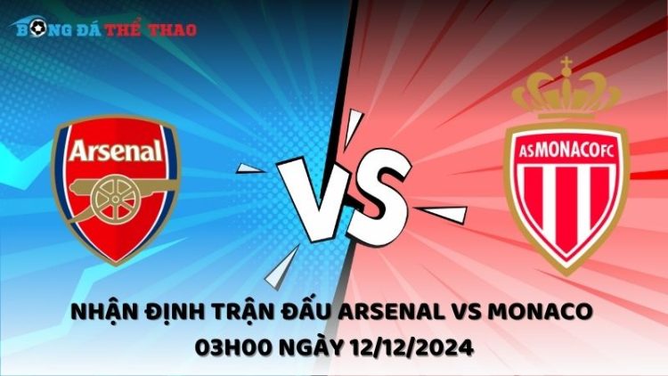 Nhận định trận đấu Arsenal vs Monaco 03h00 ngày 12/12/2024 1 Nhận định Arsenal vs Monaco ngày 12/12/2024