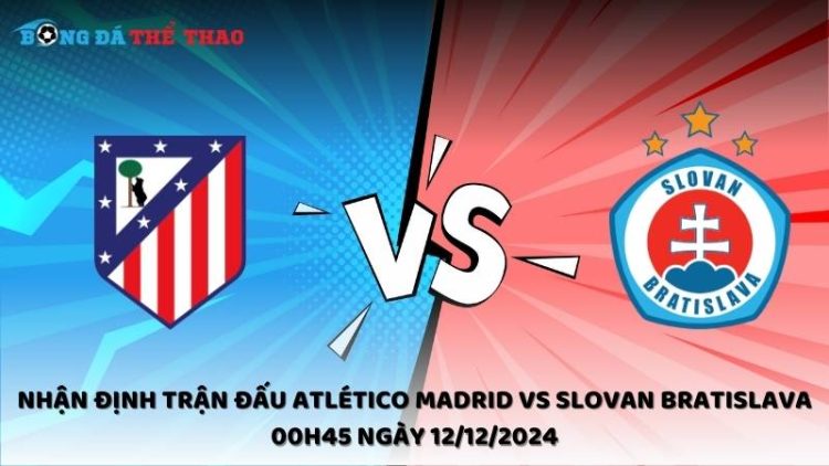 Nhận định trận đấu Atlético Madrid vs Slovan Bratislava 00h45 ngày 12/12/2024 1 Nhận định Atlético Madrid vs Slovan Bratislava ngày 12/12/2024