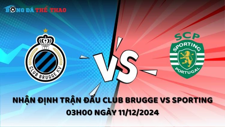Nhận định trận đấu Club Brugge vs Sporting 03h00 ngày 11/12/2024 1 Nhận định Club Brugge vs Sporting ngày 11/12/2024