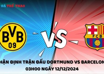 Nhận định Dortmund vs Barcelona ngày 12/12/2024
