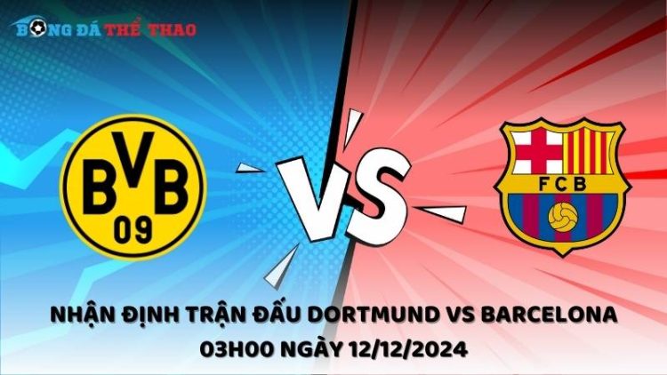 Nhận định trận đấu Dortmund vs Barcelona 03h00 ngày 12/12/2024 1 Nhận định Dortmund vs Barcelona ngày 12/12/2024