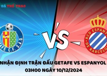 Nhận định Getafe vs Espanyol ngày 10/12/2024