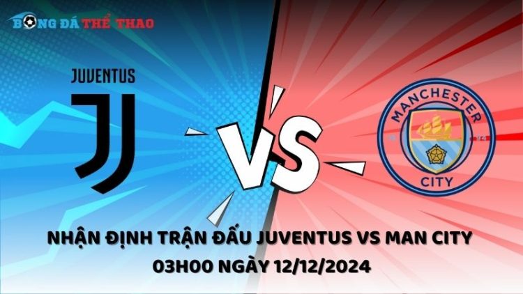 Nhận định trận đấu Juventus vs Man City 03h00 ngày 12/12/2024 1 Nhận định Juventus vs Man City ngày 12/12/2024