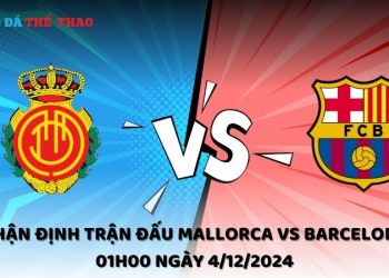 Nhận định Mallorca vs Barcelona ngày 4/12/2024