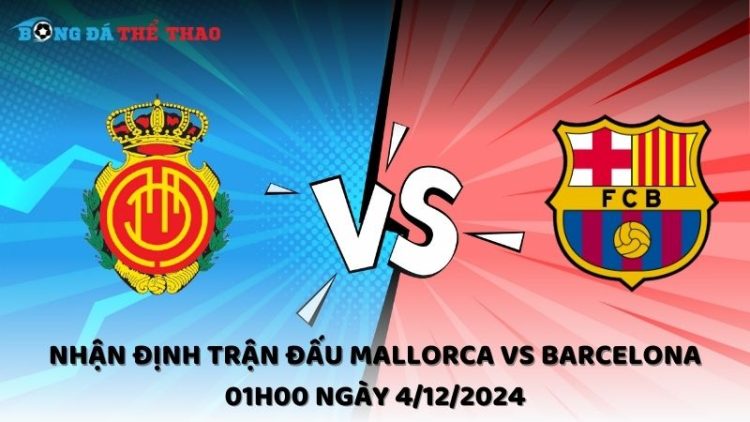 Nhận định trận đấu Mallorca vs Barcelona 01h00 ngày 4/12/2024 1 Nhận định Mallorca vs Barcelona ngày 4/12/2024