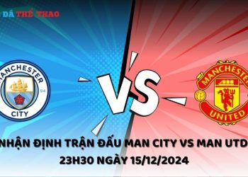 Nhận định Man City vs Man Utd ngày 15/12/2024