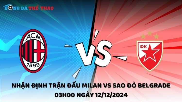 Nhận định trận đấu Milan vs Sao Đỏ Belgrade 03h00 ngày 12/12/2024 1 milan vs sao do belgrade 12 12 2024