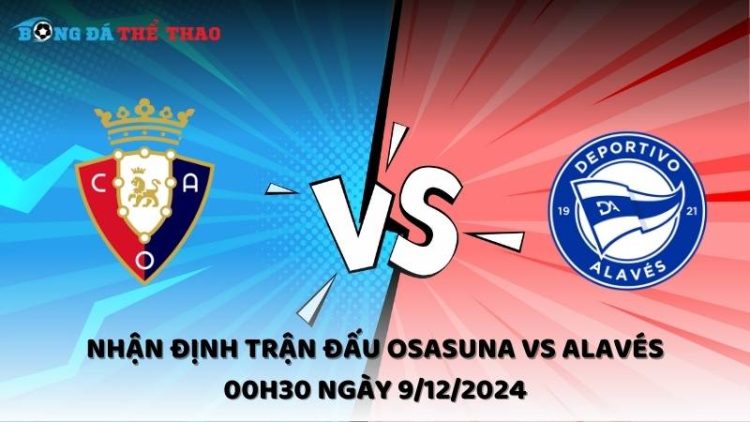 Nhận định trận đấu Osasuna vs Alavés 00h30 ngày 9/12/2024 1 Nhận định Osasuna vs Alavés ngày 9/12/2024