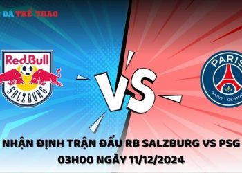 Nhận định RB Salzburg vs PSG ngày 11/12/2024