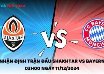 Nhận định Shakhtar vs Bayern ngày 11/12/2024