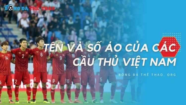 Thông tin tên và số áo của các cầu thủ Việt Nam cập nhật mới nhất 1 Danh sách tên và số áo của các cầu thủ Việt Nam vừa được cập nhật!