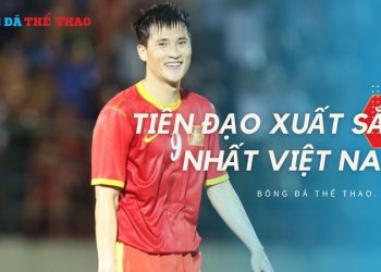Top 8 tiền đạo xuất sắc nhất Việt Nam: Ai là huyền thoại?
