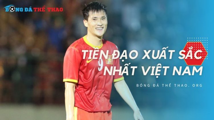 Top 8 tiền đạo xuất sắc nhất Việt Nam: Ai là huyền thoại? 1 Top 8 tiền đạo xuất sắc nhất Việt Nam: Ai là huyền thoại?