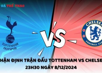 Nhận định Tottenham vs Chelsea ngày 8/12/2024