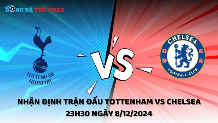 Nhận định trận đấu Tottenham vs Chelsea 23h30 ngày 8/12/2024 1 Nhận định Tottenham vs Chelsea ngày 8/12/2024