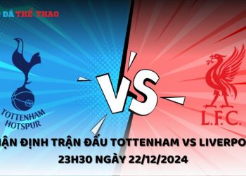 Nhận định Tottenham vs Liverpool ngày 22/12/2024