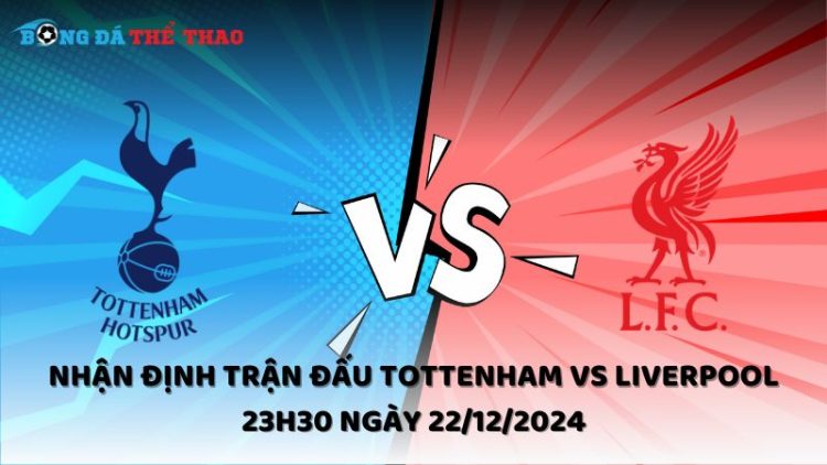 Nhận định trận đấu Tottenham vs Liverpool 23h30 ngày 22/12/2024 1 Nhận định Tottenham vs Liverpool ngày 22/12/2024