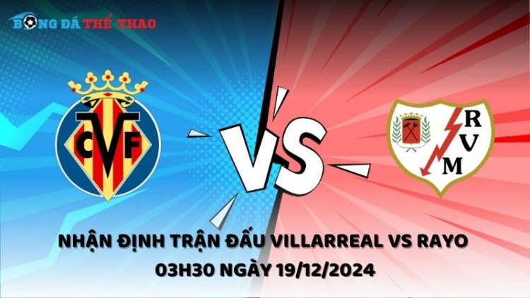 Nhận định trận đấu Villarreal vs Rayo 03h30 ngày 19/12/2024 1 Nhận định Villarreal vs Rayo ngày 19/12/2024