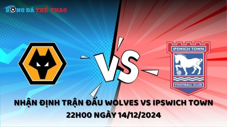 Nhận định trận đấu Wolves vs Ipswich Town 22h00 ngày 14/12/2024 1 Nhận định Wolves vs Ipswich Town ngày 14/12/2024